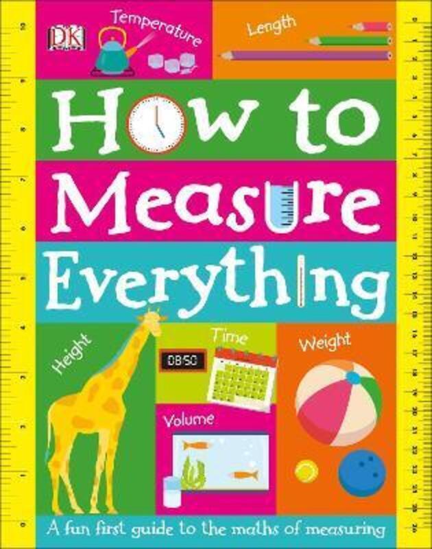 

How to Measure Everything: A Fun First Guide to the Maths of Measuring.paperback,By :DK