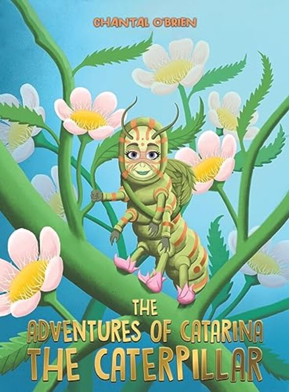 

The Adventures of Catarina The Caterpillar by Chantal OBrien-Hardcover