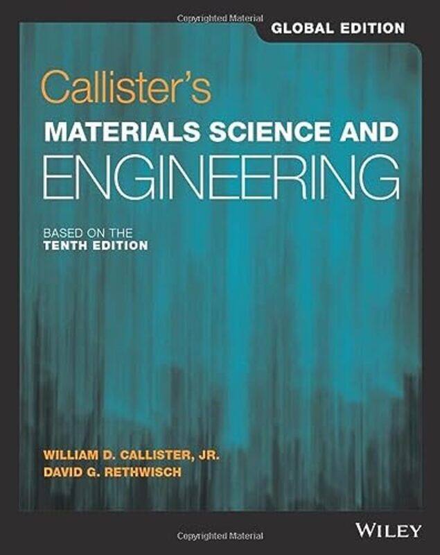 

Callisters Materials Science and Engineering Global Edition by William D, Jr University of Utah CallisterDavid G University of Iowa Rethwisch-Paperbac