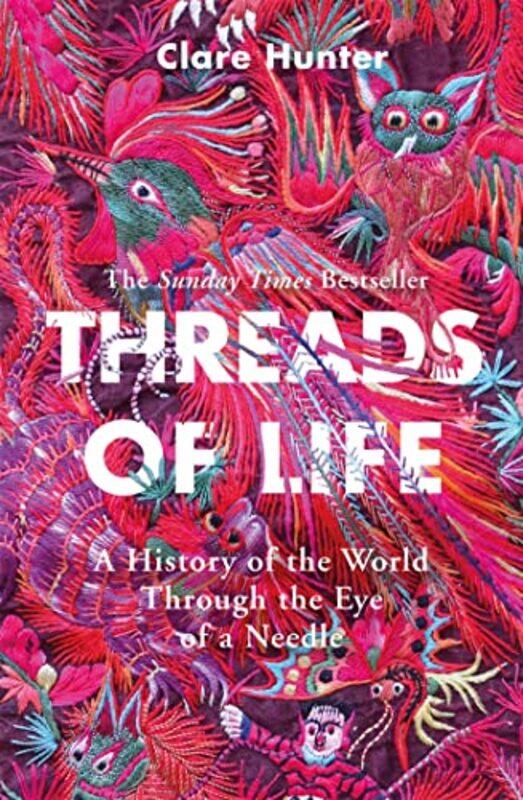 

Threads Of Life A History Of The World Through The Eye Of A Needle by Hunter, Clare - Paperback