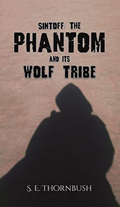 Sintoff The Phantom and Its Wolf Tribe by S E Thornbush-Hardcover