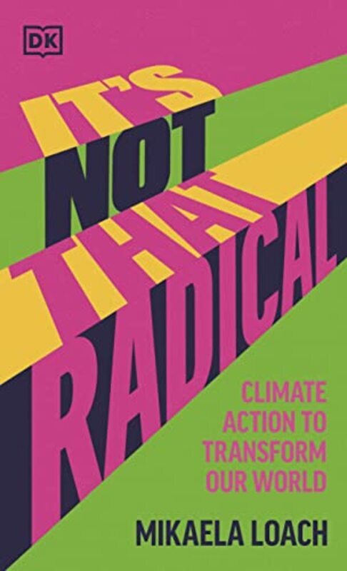 Its Not That Radical Climate Action To Transform Our World By Loach, Mikaela - Hardcover