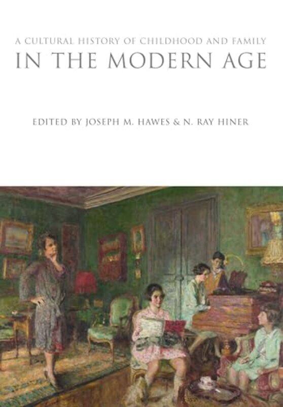 

A Cultural History Of Childhood And Family In The Modern Age by Joseph M HawesN Ray Hiner-Paperback