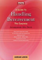 A Guide To Handling Bereavement The Easyway: Making Arrangements Following Death, Paperback Book, By: Adrian Lewis