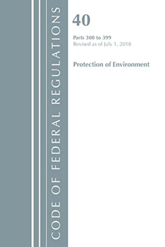 

Code of Federal Regulations Title 40 Protection of the Environment 300399 Revised as of July 1 2018 by Office Of The Federal Register US-Paperback