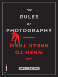 The Rules of Photography and When to Break Them, Paperback Book, By: Haje Jan Kamps