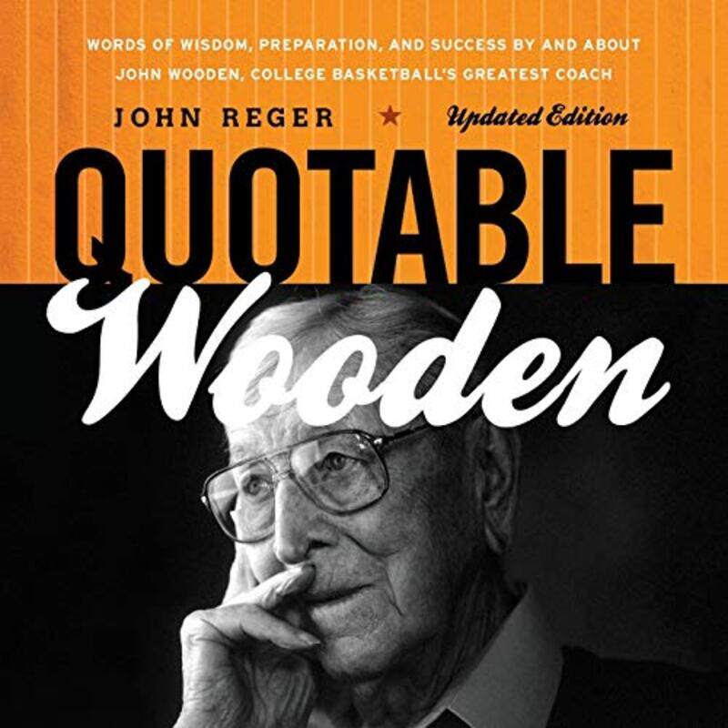 

Quotable Wooden: Words of Wisdom, Preparation, and Success By and About John Wooden, College Basketb , Paperback by Reger, John