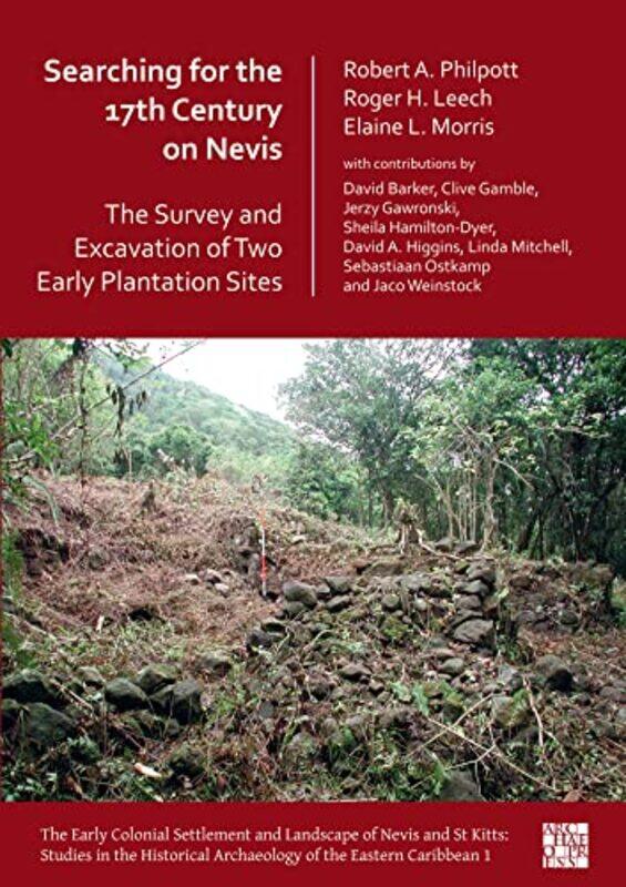 

Searching for the 17th Century on Nevis The Survey and Excavation of Two Early Plantation Sites by Jessica Zweig-Paperback
