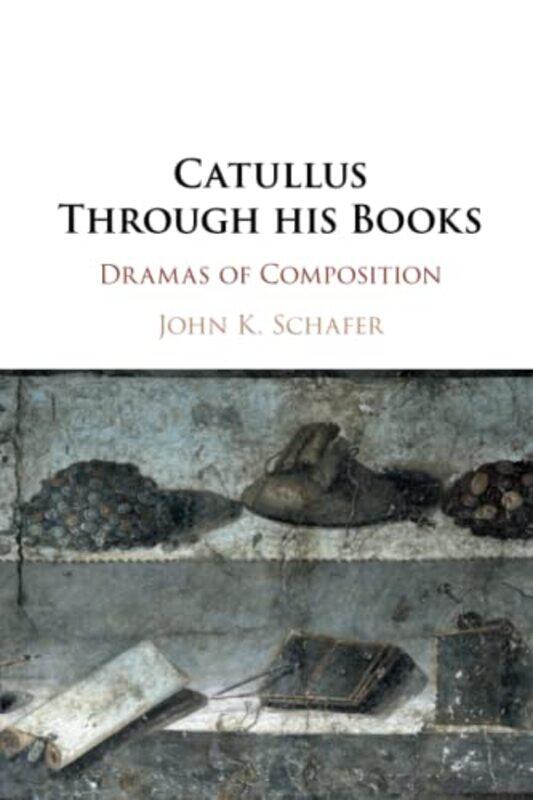 

Catullus Through his Books by John Kyrin Wake Forest University, North Carolina Schafer-Paperback