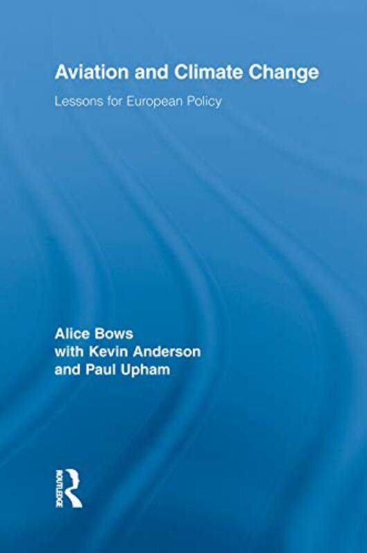 

Aviation and Climate Change by Alice BowsKevin AndersonPaul Upham-Paperback