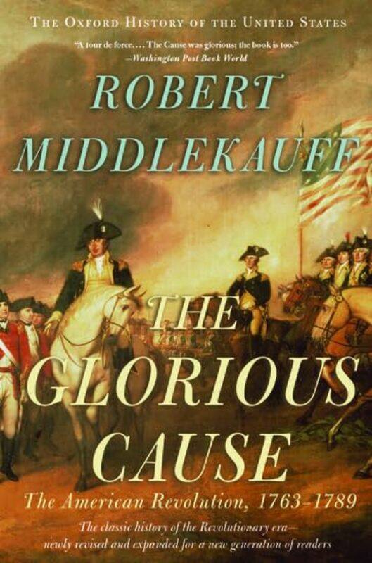 

The Glorious Cause by Robert Preston Hotchkiss Professor of American History, Preston Hotchkiss Professor of American History, University of Californi