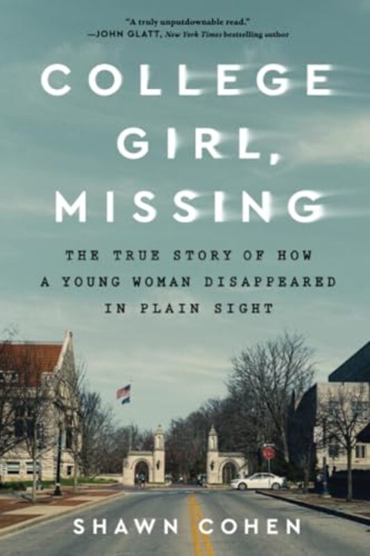 College Girl Missing The True Story Of How A Young Woman Disappeared In Plain Sight by Cohen, Shawn..Paperback