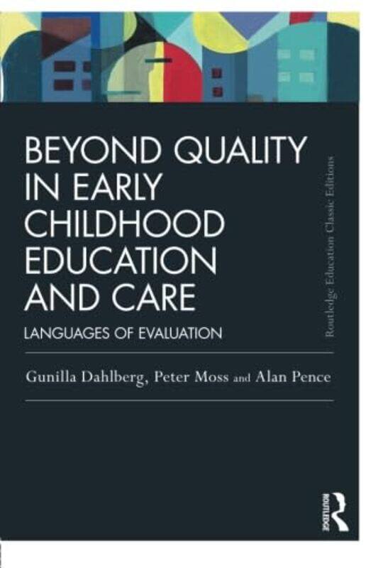 

Beyond Quality in Early Childhood Education and Care by Gunilla DahlbergPeter Institute of Education, University College London, UK MossAlan Pence-Pap