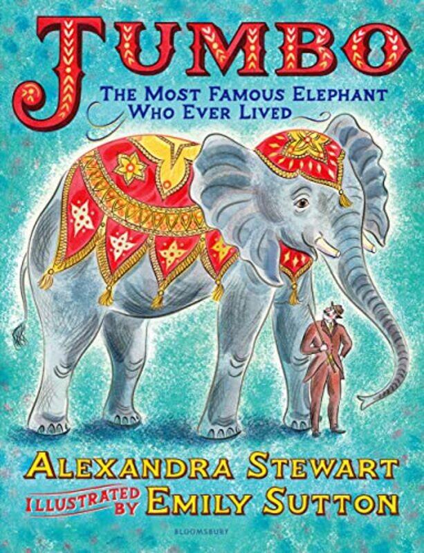 

Jumbo The Most Famous Elephant Who Ever Lived by Alexandra StewartEmily Sutton-Hardcover