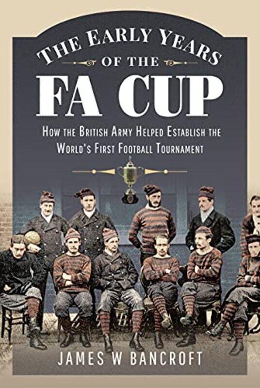 

The Early Years of the FA Cup by James W Bancroft-Hardcover