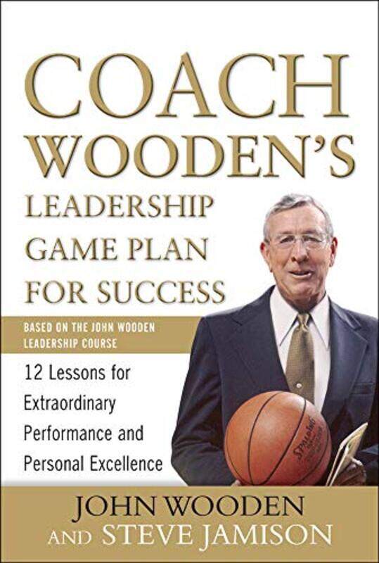 

Coach Woodens Leadership Game Plan for Success 12 Lessons for Extraordinary Performance and Personal Excellence by John WoodenSteve Jamison-Hardcover