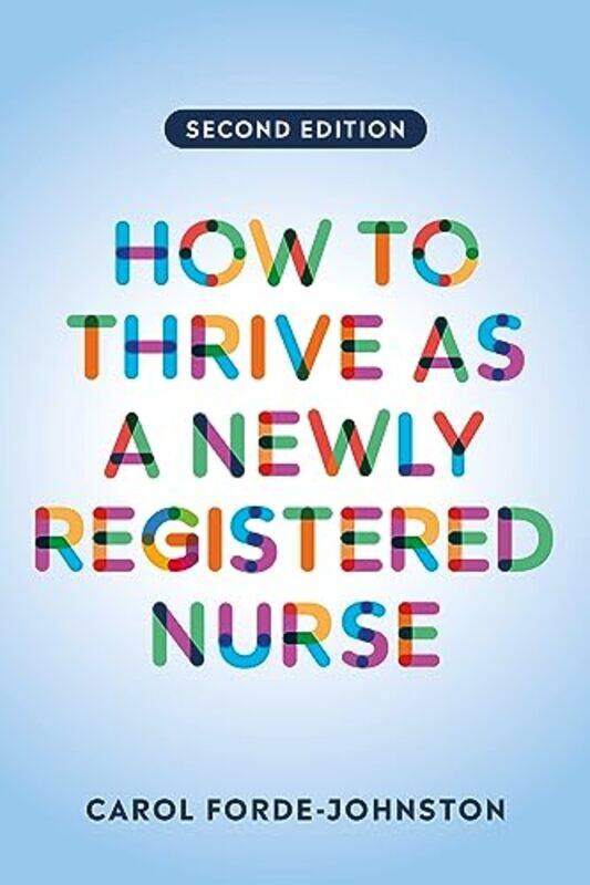 

How To Thrive As A Newly Registered Nurse Second Edition by Carol (Lecturer Practitioner, Oxford Brookes University) Forde-Johnston-Paperback