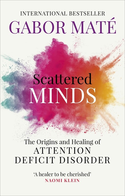 

Scattered Minds: The Origins and Healing of Attention Deficit Disorder, Paperback Book, By: Dr Gabor Mate