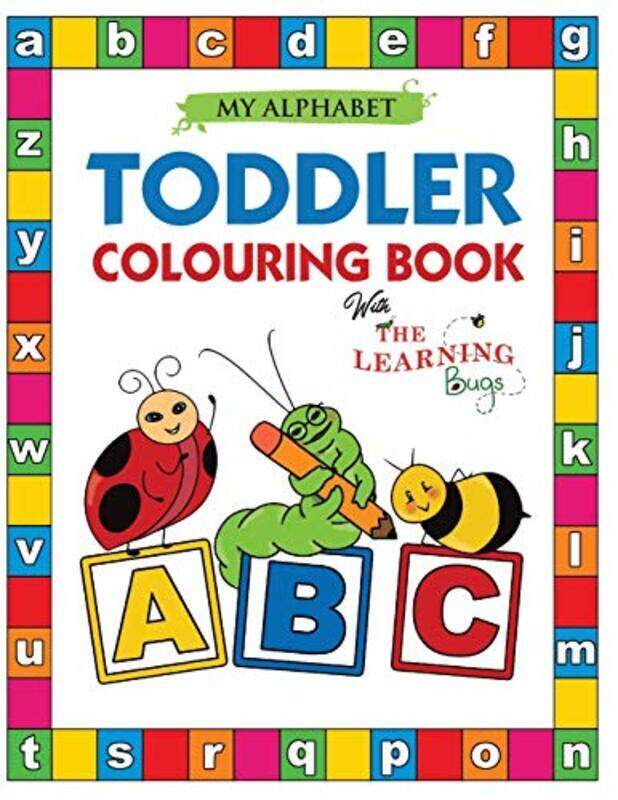 

My Alphabet Toddler Colouring Book with The Learning Bugs: Fun Colouring Books for Toddlers & Kids A