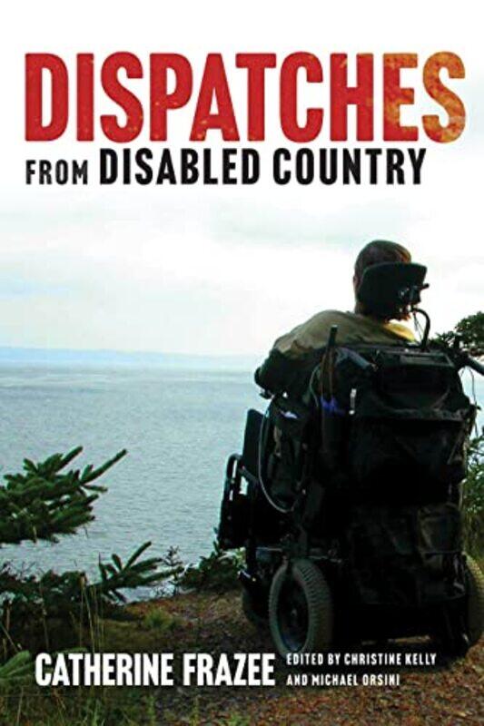 

Dispatches from Disabled Country by Catherine FrazeeChristine KellyMichael Orsini-Paperback