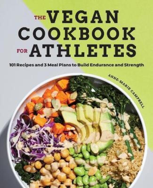 

The Vegan Cookbook for Athletes: 101 Recipes and 3 Meal Plans to Build Endurance and Strength.paperback,By :Campbell, Anne-Marie