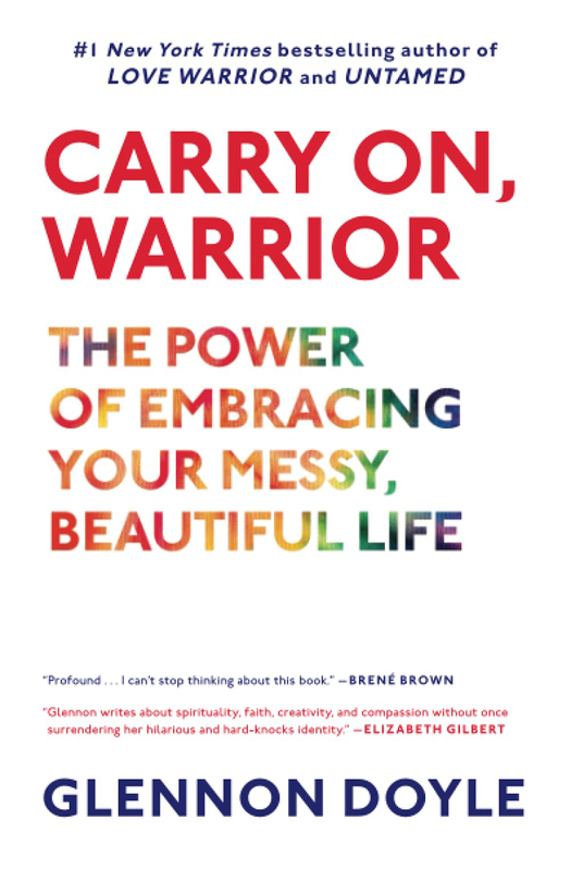 Carry On, Warrior: The Power of Embracing Your Messy, Beautiful Life, Paperback Book, By: Glennon Doyle