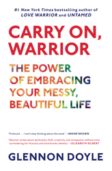 Carry On, Warrior: The Power of Embracing Your Messy, Beautiful Life, Paperback Book, By: Glennon Doyle