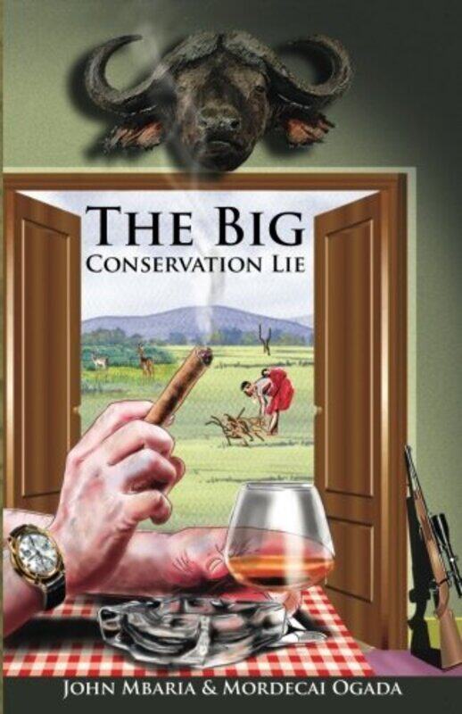 

The Big Conservation Lie by Ogada, Mordecai - Mbaria, John - Paperback