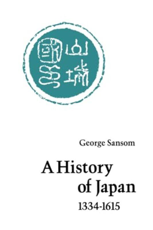 

A History of Japan 13341615 by George Sansom-Paperback