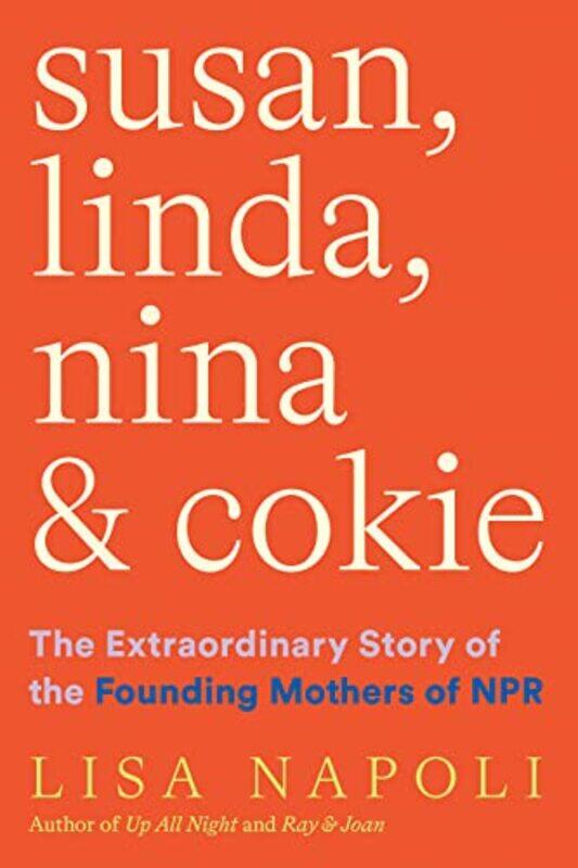 

Susan Linda Nina & Cokie The Extraordinary Story of the Founding Mothers of NPR by Stuart Harris-Paperback