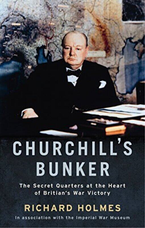 

Churchill's Bunker: The Secret Headquarters at the Heart of Britain's Victory, Hardcover Book, By: Richard Holmes