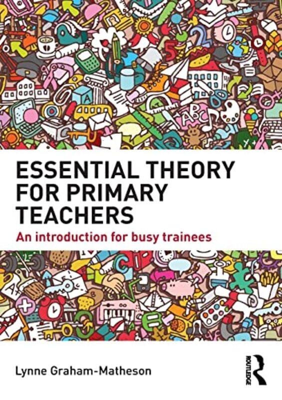 

Essential Theory for Primary Teachers by Lynne Canterbury Christ Church University Graham-Matheson-Paperback