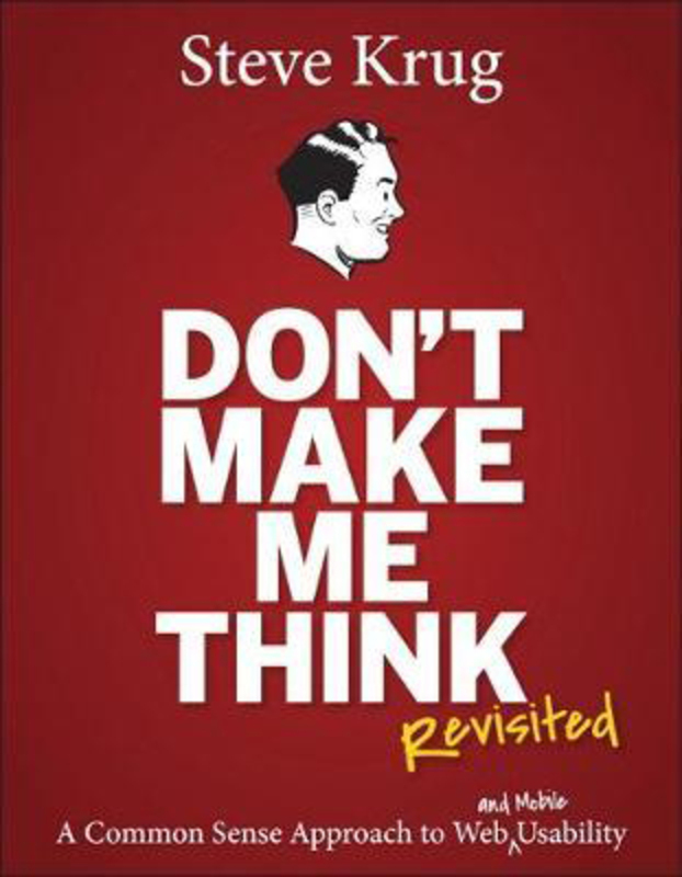 

Don't Make Me Think, Revisited: A Common Sense Approach to Web Usability, Paperback Book, By: Steve Krug