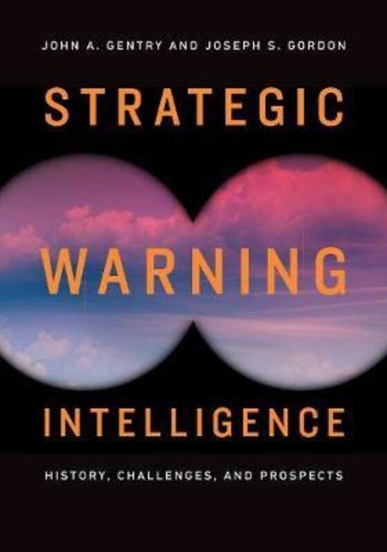 

Strategic Warning Intelligence: History, Challenges, and Prospects.paperback,By :Gentry, John A. - Gordon, Joseph S.