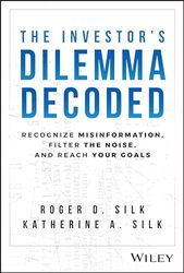 The Investor's Dilemma Decoded by Roger D. SilkKatherine A. Silk -Hardcover