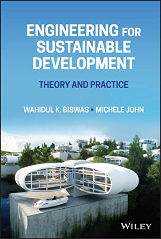 

Engineering for Sustainable Development by Wahidul K Curtin University, Perth, Australia BiswasMichele Curtin University, Perth, Australia John-Hardco