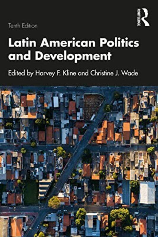 

Latin American Politics and Development by Harvey F University of Alabama, USA KlineChristine J Washington College, USA Wade-Paperback