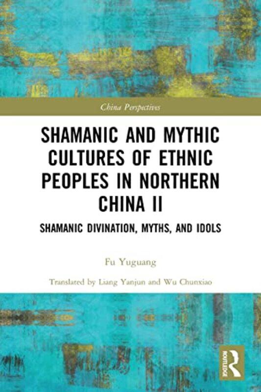 

Shamanic and Mythic Cultures of Ethnic Peoples in Northern China II by Michael Eraut-Paperback