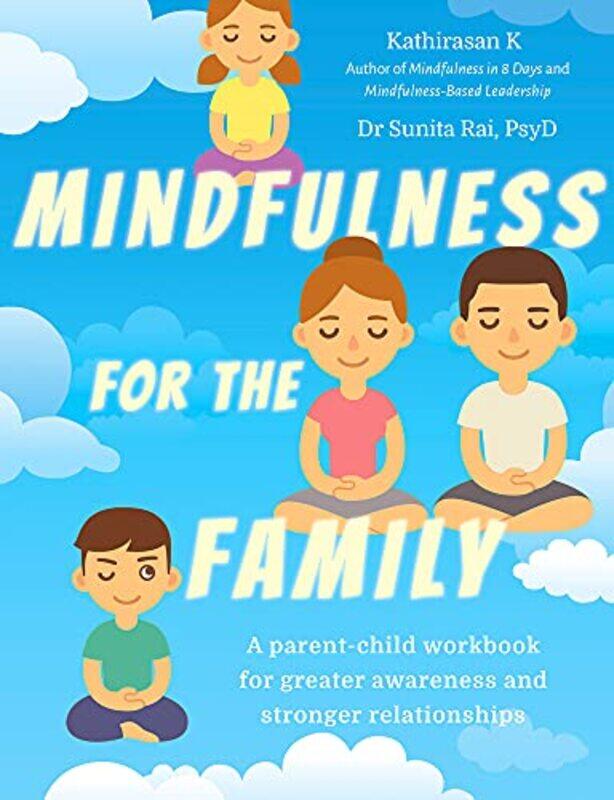 

Mindfulness for the Family by Kathirasan KDr Sunita Rai PsyD-Paperback