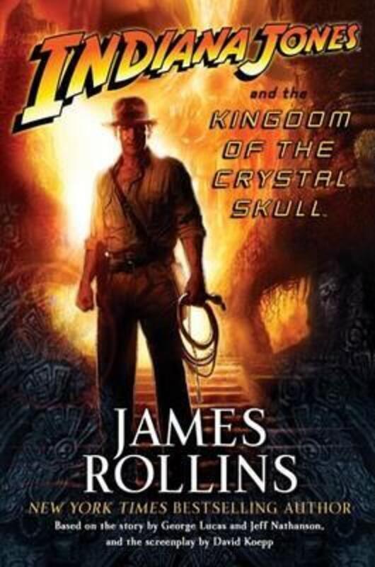 

Indiana Jones and the Kingdom of the Crystal Skull.Hardcover,By :James Rollins