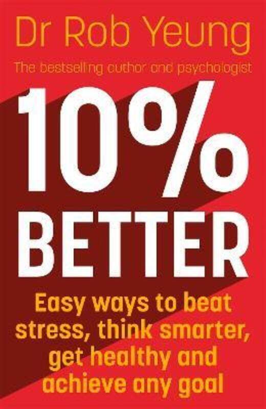 

10% Better: Easy ways to beat stress, think smarter, get healthy and achieve any goal,Paperback,ByYeung, Dr Rob