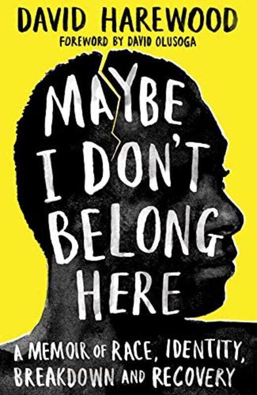 

Maybe I Dont Belong Here A Memoir Of Race Identity Breakdown And Recovery,Hardcover By Harewood, David - Olusoga, David