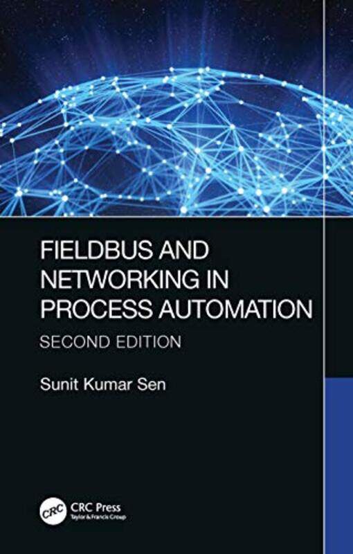 

Fieldbus and Networking in Process Automation by Sunit Kumar University of Calcutta, Kolkata, India Sen-Paperback