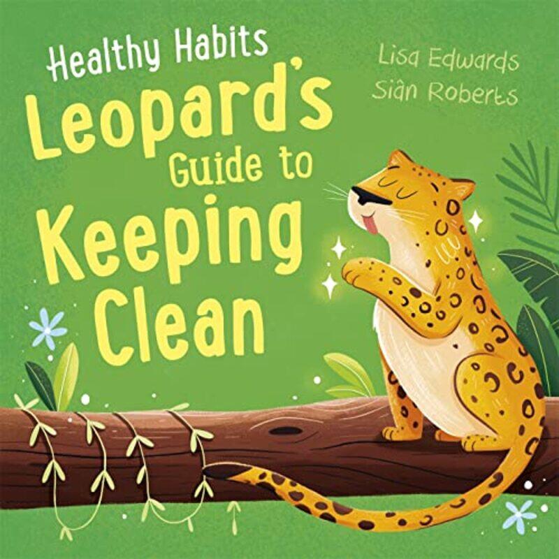 

Healthy Habits Leopards Guide to Keeping Clean by Lisa EdwardsSian Roberts-Hardcover