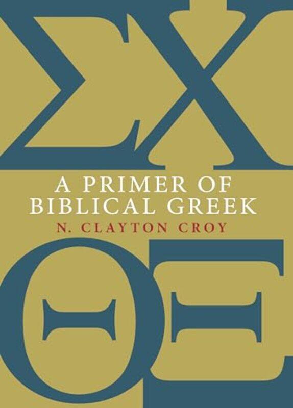 

A Primer Of Biblical Greek by N Clayton Croy-Paperback