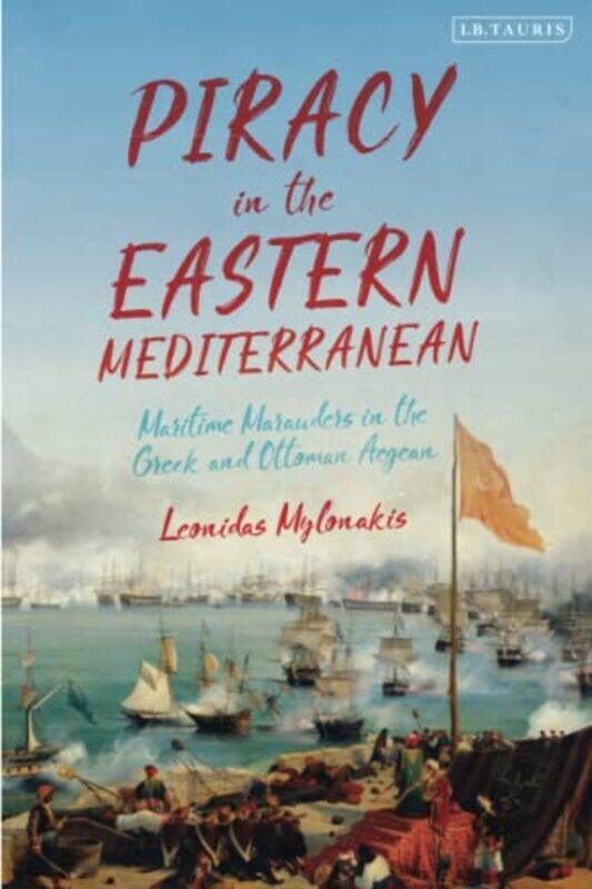 

Piracy in the Eastern Mediterranean by Leonidas Formerly, University of California, San Diego, USA Mylonakis-Paperback