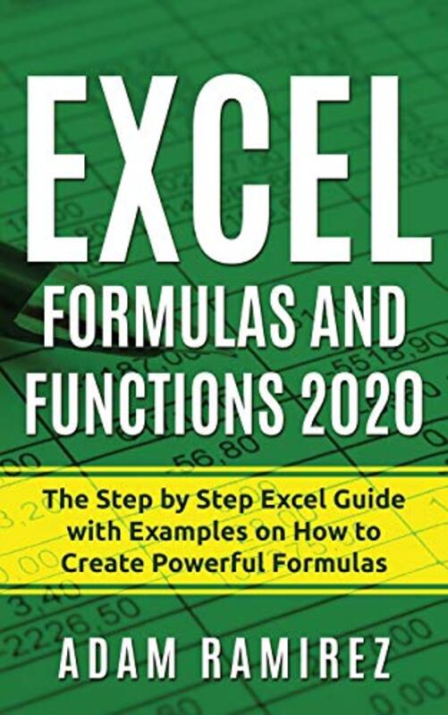 Excel Formulas and Functions 2020: The Step by Step Excel Guide with Examples on How to Create Power , Paperback by Ramirez, Adam
