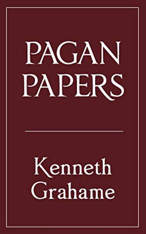 

Pagan Papers by Kenneth Grahame-Paperback