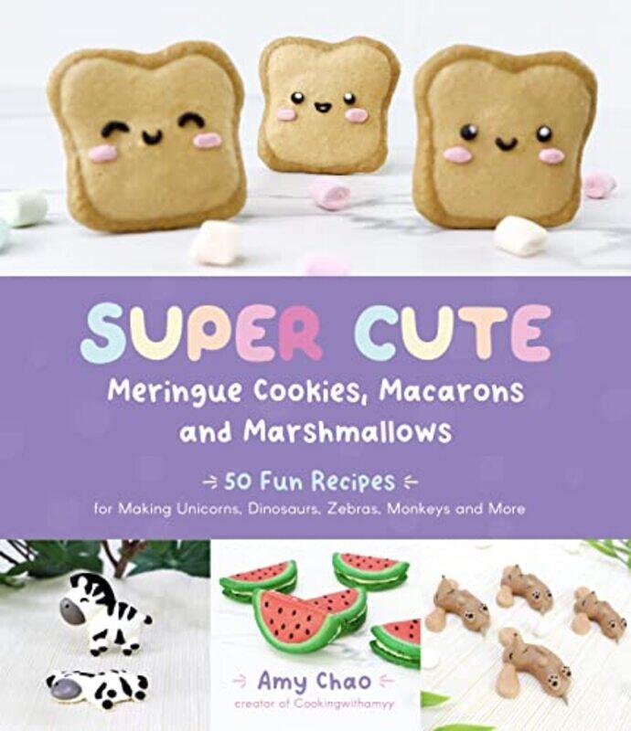 

Super Cute Meringue Cookies Macarons And Marshmallows 50 Fun Recipes For Making Unicorns Dinosaur by Chao, Amy - Paperback