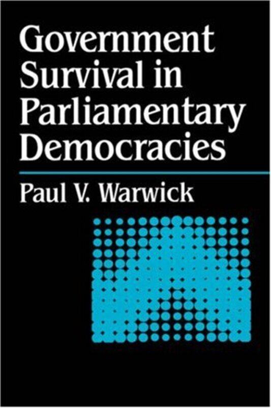

Government Survival in Parliamentary Democracies by Paul Simon Fraser University, British Columbia Warwick-Hardcover